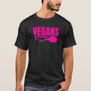 Vegans Also Need Protein Adulting Vegetarian Sarca T-Shirt