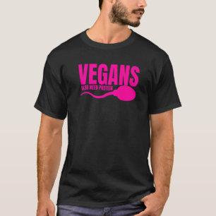 Vegans Also Need Protein Adulting Vegetarian Sarca T-Shirt