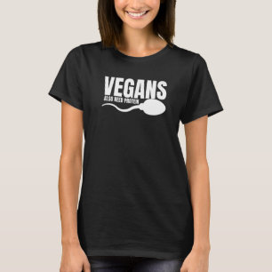Vegans Also Need Protein Adulting Vegetarian Sarca T-Shirt