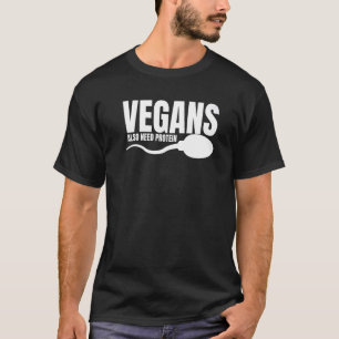 Vegans Also Need Protein Adulting Vegetarian Sarca T-Shirt