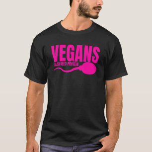 Vegans Also Need Protein Adulting Vegetarian Sarca T-Shirt
