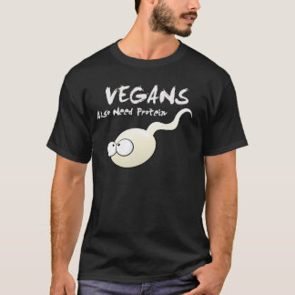 Vegans Also Need Protein T Shirt