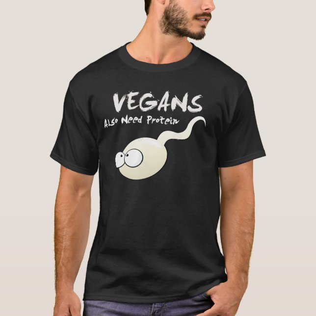 Vegans Also Need Protein T Shirt (Front)