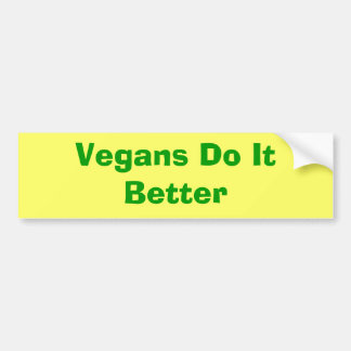 Vegans Do It Better Bumper Sticker