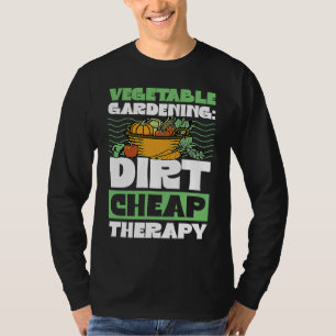 Vegetable Gardening Dirt Cheap Therapy  Cute Garde T-Shirt