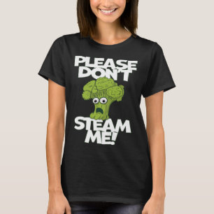 Vegetable Please Don t Steam Me Scared Broccoli T-Shirt