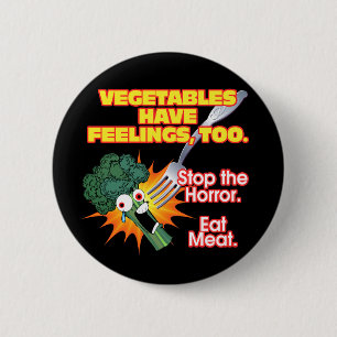 Vegetables have feelings, too. 6 cm round badge