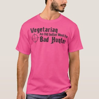 Vegetarian An Old Indian Word For Bad Hunter Funny T-Shirt