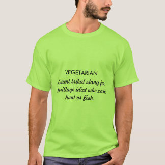 VEGETARIAN, Ancient tribal slang for the villag... T-Shirt