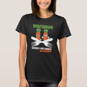 Vegetarian Bcause I Hate Vegetables T-Shirt
