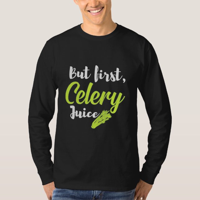 Vegetarian But First Celery Juice T-Shirt (Front)
