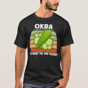 Vegetarian Food Lover Way To My Heart Okra T-Shirt