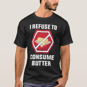 Vegetarian I Refuse To Consume Butter Vegetarian T-Shirt