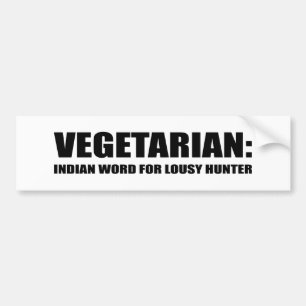 VEGETARIAN IS AN INDIAN WORD FOR LOUSY HUNTER BUMPER STICKER