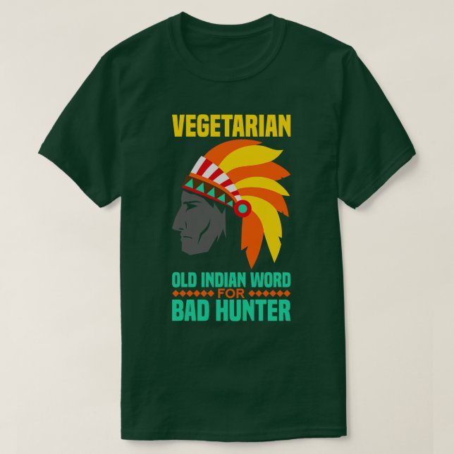Vegetarian is an old indian word for bad hunter T-Shirt (Design Front)