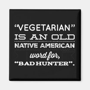 Vegetarian is an old Native American word Magnet