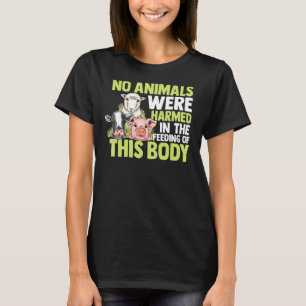 Vegetarian No Animals Were Harmed In Th Feeding Of T-Shirt