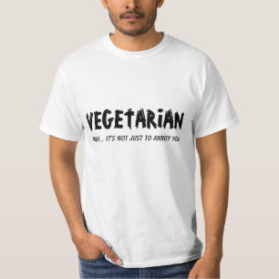 Vegetarian. Not just to annoy you. T-Shirt