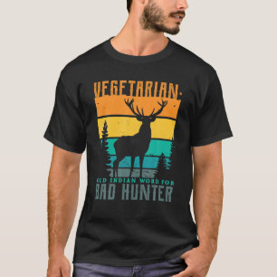Vegetarian Old Indian Word For Bad Hunter Hunting T-Shirt