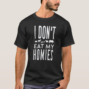 Vegetarian Vegan I Don't Eat My Homies Cool Sarcas T-Shirt