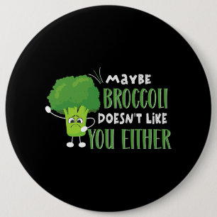 Vegetarian Vegan Maybe Broccoli Doesnt Like You Ei 6 Cm Round Badge