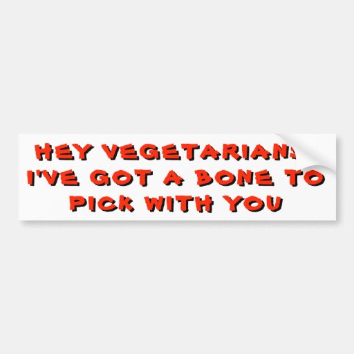 Image of Vegetarians, Got a Bone To Pick With You Bumper Sticker