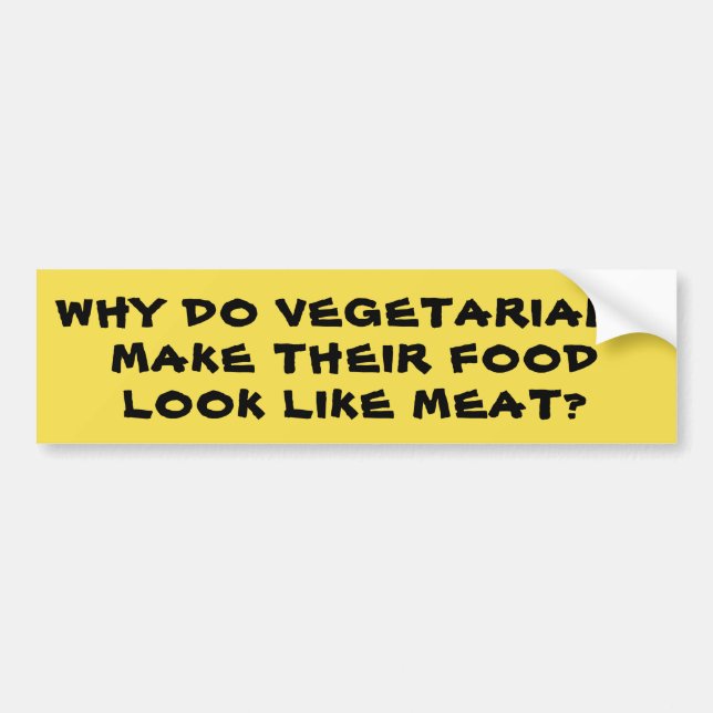 Vegetarians Make Food Look Like Meat Bumper Sticker (Front)