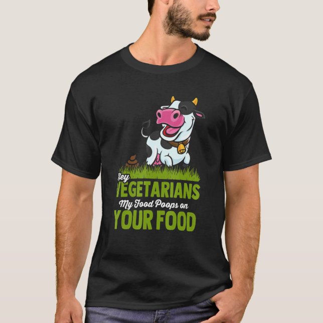 Vegetarians My Food Poops On Your Food Anti Vegan  T-Shirt (Front)