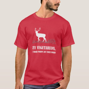 Vegetarians My Food Poops On Your Food Deer T-Shirt