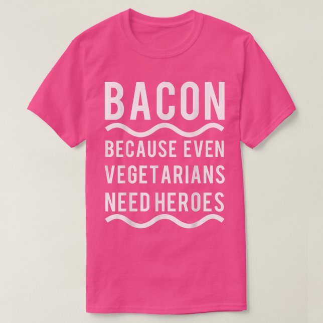 Vegetarians Need a Hero Bacon Funny T Shirt (Design Front)