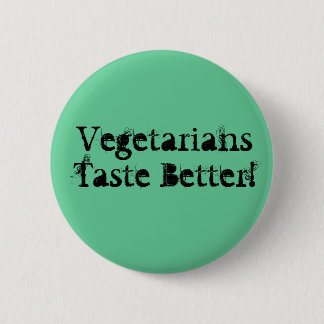 Vegetarians Taste Better! 6 Cm Round Badge