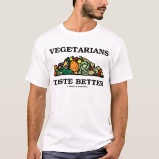 Vegetarians Taste Better (Vegetarian Humour) T-Shirt