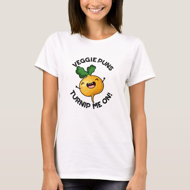 Veggie Puns Turnip Me On Funny Vegetable Pun T-Shirt (Front)
