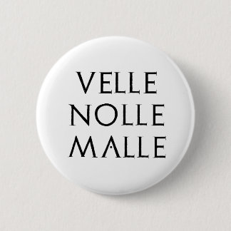 velle nolle malle Latein latin 6 Cm Round Badge