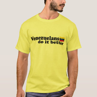 Venezuelans do it better T-Shirt