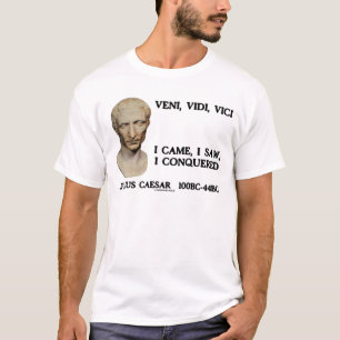 Veni, Vidi, Vici - I Came, I Saw, I Conquered T-Shirt