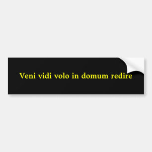 Veni vidi volo in domum redire bumper sticker
