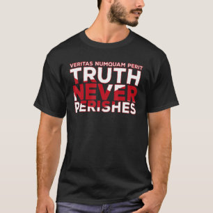 Veritas Numquam Perit  Truth Never Perishes Fot Me T-Shirt