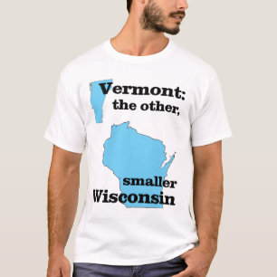Vermont: the other, smaller Wisconsin T-Shirt