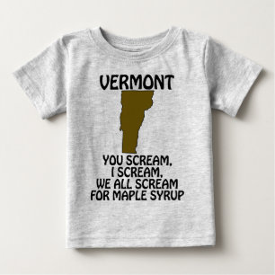 Vermont - You Scream, I Scream for Maple Syrup Baby T-Shirt