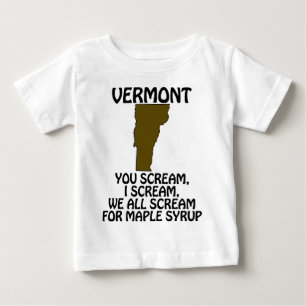 Vermont - You Scream, I Scream for Maple Syrup Baby T-Shirt