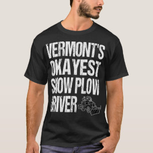 Vermont's Okayest Snow Plough Driver  T-Shirt