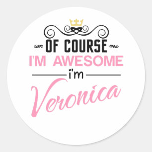 Veronica Of Course I'm Awesome Classic Round Sticker