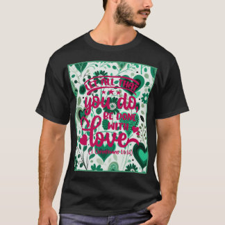 Verse of the Day 1 Corinthians 16:14 T-Shirt