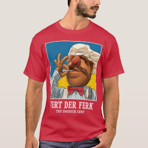 Vert Der Ferkhe Swedish Chef funny T-Shirt