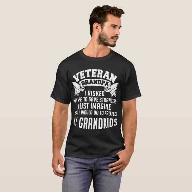 verteran grandpa I risked my life to save stranger T-Shirt (Front Full)