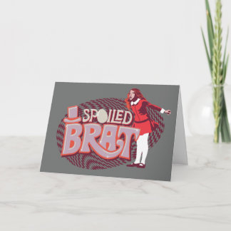 Veruca Salt - Spoiled Brat Card