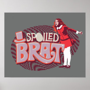 Veruca Salt - Spoiled Brat Poster