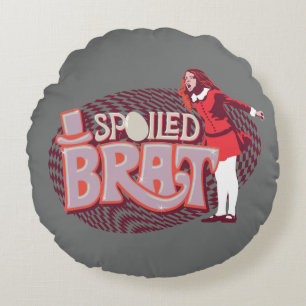 Veruca Salt - Spoiled Brat Round Cushion