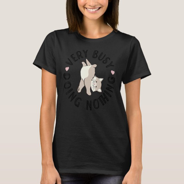 Very Busy Doing Nothing Cat Owner Cat Trainer Anim T-Shirt (Front)